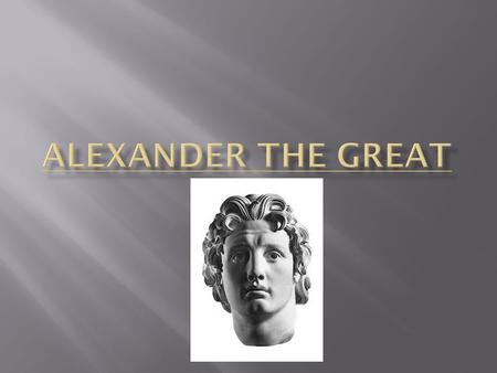 ALEXANDER THE GREAT.