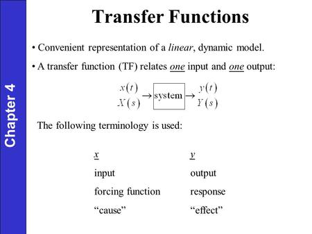 Transfer Functions Convenient representation of a linear, dynamic model. A transfer function (TF) relates one input and one output: The following terminology.