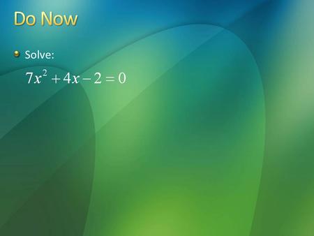 Solve:. Need Help? Look in textbook in Section 5.1: Modeling Data w/ Quadratic Functions Section 5.2: Properties of Parabolas Worksheet: Properties of.