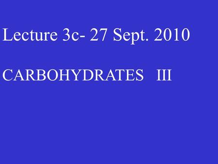 Lecture 3c- 27 Sept. 2010 CARBOHYDRATES III. Overview of lecture 3c CARBOHYDRATE CONTENT OF FOODS IMPACT OF DIET ON HEALTH AND DISEASE FUNCTIONAL FOODS.