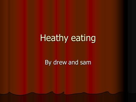 Heathy eating By drew and sam. Heathy food The world of lots and lots of water. The world of lots and lots of water.