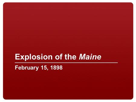 Explosion of the Maine February 15, 1898. 2 Explosion of the USS Maine Havana Harbor, 1898.