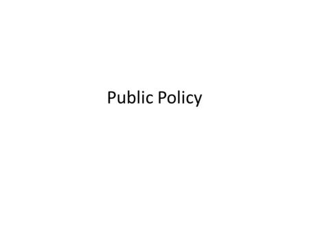 Public Policy. Domestic – Programs seek to improve the economy, social, and political conditions within a country Foreign – Policies concern other nations,