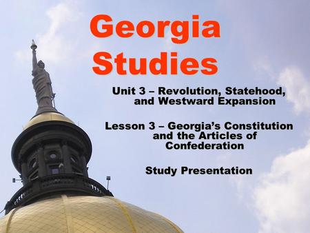 Georgia Studies Unit 3 – Revolution, Statehood, and Westward Expansion