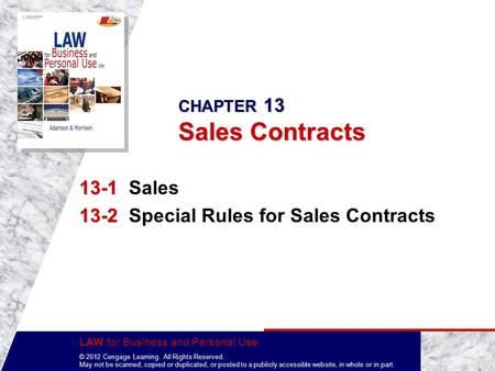 LAW for Business and Personal Use © 2012 Cengage Learning. All Rights Reserved. May not be scanned, copied or duplicated, or posted to a publicly accessible.