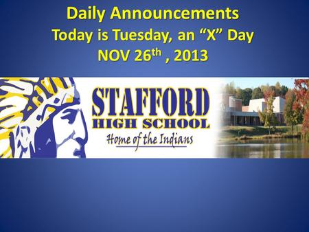 Daily Announcements Today is Tuesday, an “X” Day NOV 26 th, 2013 Daily Announcements Today is Tuesday, an “X” Day NOV 26 th, 2013.