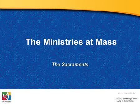 The Ministries at Mass The Sacraments Document #: TX002150.