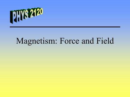 Magnetism: Force and Field. General Characteristics Like poles repel Unlike poles attract You can never isolate a north pole from a south pole. N S N.