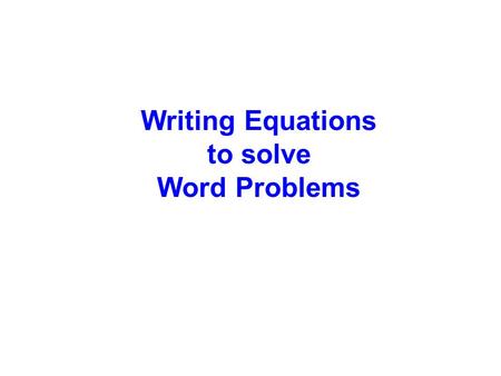 Writing Equations to solve Word Problems. One way to solve word problems is to look for key words to help you write an equation. You must decide what.