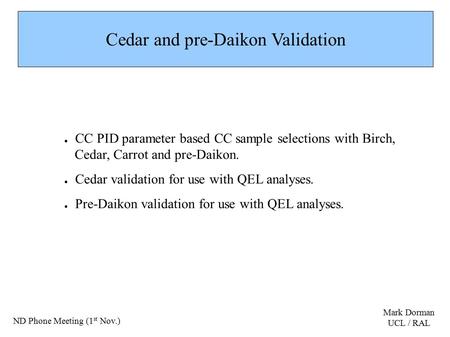 Cedar and pre-Daikon Validation ● CC PID parameter based CC sample selections with Birch, Cedar, Carrot and pre-Daikon. ● Cedar validation for use with.