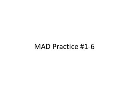 MAD Practice #1-6. Mean Absolute Deviation Practice 1. Daily Visitors to a Web Site: The MAD is 18.48 indicating the average difference of visits to a.