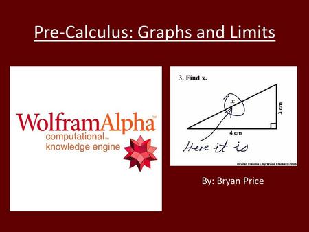 Pre-Calculus: Graphs and Limits By: Bryan Price. Contents and Standards Pennsylvania Mathematics Standards: 2.10.11 Trigonometry – Use graphing calculators.