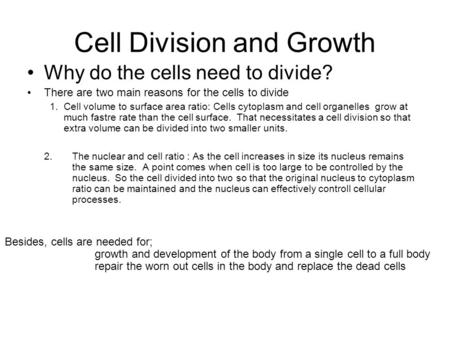 Cell Division and Growth Why do the cells need to divide? There are two main reasons for the cells to divide 1. Cell volume to surface area ratio: Cells.