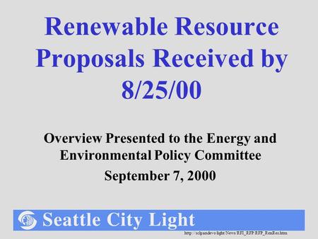 Renewable Resource Proposals Received by 8/25/00 Overview Presented to the Energy and Environmental.