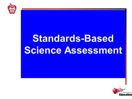 Standards-Based Science Assessment. Ohio’s Science Cognitive Demands Science is more than a body of knowledge. It must not be misperceived as lists of.