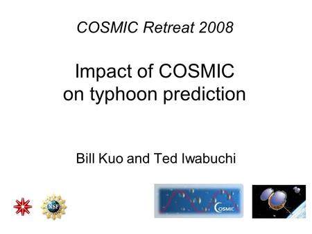 COSMIC Retreat 2008 Impact of COSMIC on typhoon prediction Bill Kuo and Ted Iwabuchi.