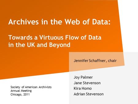 Archives in the Web of Data: Towards a Virtuous Flow of Data in the UK and Beyond Jennifer Schaffner, chair Joy Palmer Jane Stevenson Kira Homo Adrian.