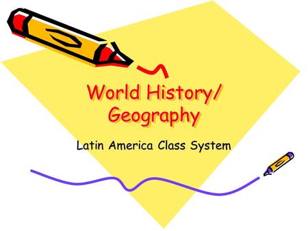 World History/ Geography Latin America Class System.