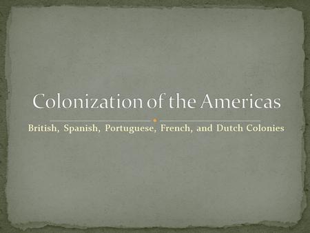 British, Spanish, Portuguese, French, and Dutch Colonies.