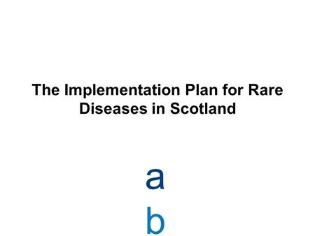 The Implementation Plan for Rare Diseases in Scotland abcdefghijklmnopqrstuabcdefghijklmnopqrstu.