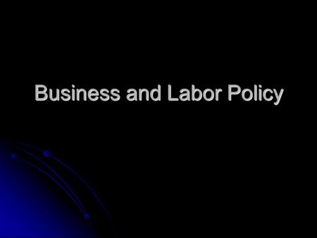 Business and Labor Policy. Protecting Free Trade NAFTA – North American Free Trade Agreement NAFTA – North American Free Trade Agreement Federal Subsidies.