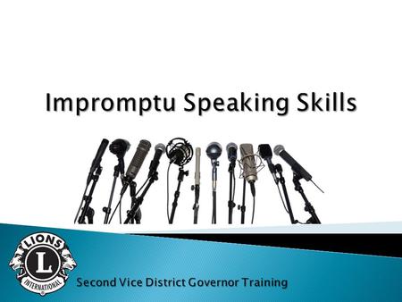 Objectives Recognize benefits of impromptu speaking