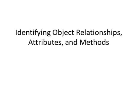 Identifying Object Relationships, Attributes, and Methods