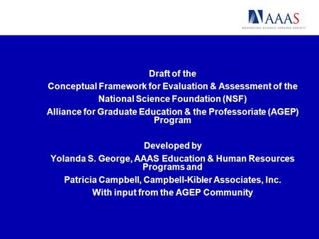 Draft of the Conceptual Framework for Evaluation & Assessment of the National Science Foundation (NSF) Alliance for Graduate Education & the Professoriate.