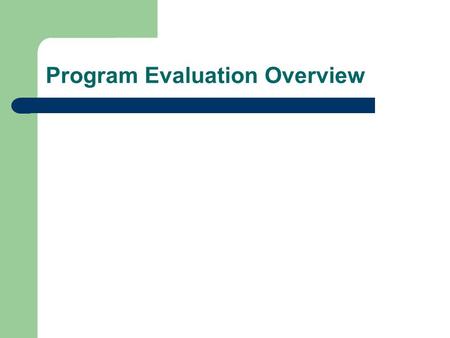 Program Evaluation Overview. Definitions of Program Evaluation systematic collection of information abut the activities, characteristics, and outcome.