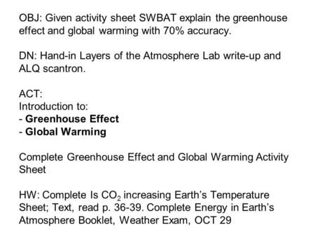 OBJ: Given activity sheet SWBAT explain the greenhouse effect and global warming with 70% accuracy. DN: Hand-in Layers of the Atmosphere Lab write-up and.