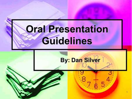 1 Oral Presentation Guidelines By: Dan Silver. 2 I. Basic Best Practices.