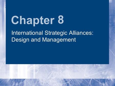 Chapter 8 International Strategic Alliances: Design and Management.