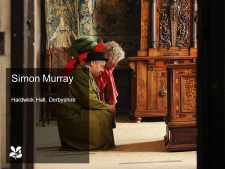 Simon Murray Hardwick Hall, Derbyshire. Our vision “We will give our visitors experiences that are emotionally rewarding, intellectually stimulating.