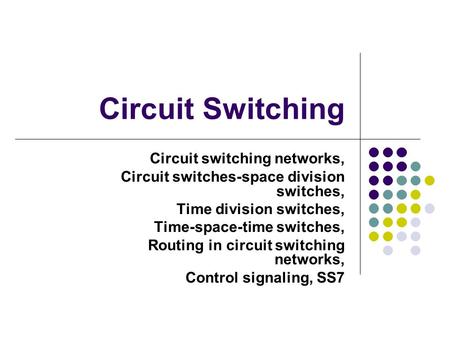 Circuit Switching Circuit switching networks,