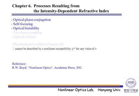 Nonlinear Optics Lab. Hanyang Univ. Chapter 6. Processes Resulting from the Intensity-Dependent Refractive Index - Optical phase conjugation - Self-focusing.