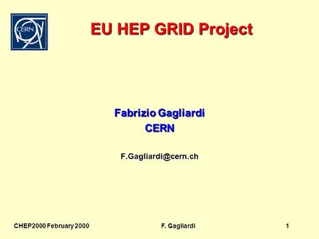 1CHEP2000 February 2000F. Gagliardi EU HEP GRID Project Fabrizio Gagliardi