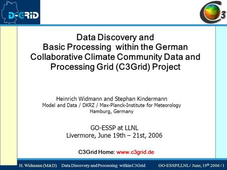 H. Widmann (M&D) Data Discovery and Processing within C3Grid GO-ESSP/LLNL / June, 19 th 2006 / 1 Data Discovery and Basic Processing within the German.