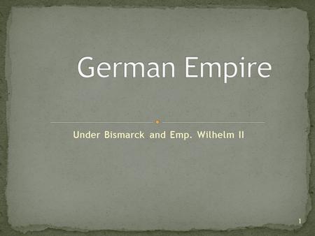 Under Bismarck and Emp. Wilhelm II 1. Strongest state in Europe (25 states) Rapid industrialization Bismarck (1871-1890 Chancellor!) Bismarck’s Kulturkampf: