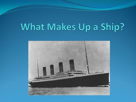 What Makes Up a Ship?.