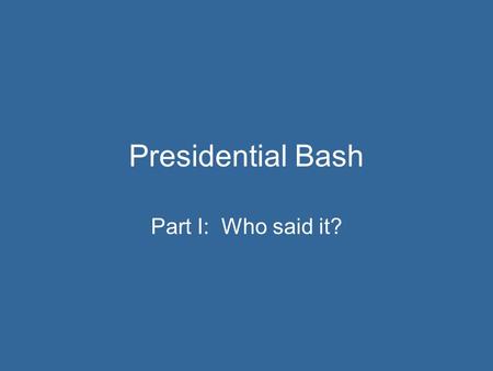 Presidential Bash Part I: Who said it?. “Mr. Gorbachev, tear down this wall!” Ronald Reagan Berlin Wall.