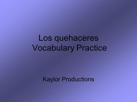 Los quehaceres Vocabulary Practice Kaylor Productions.