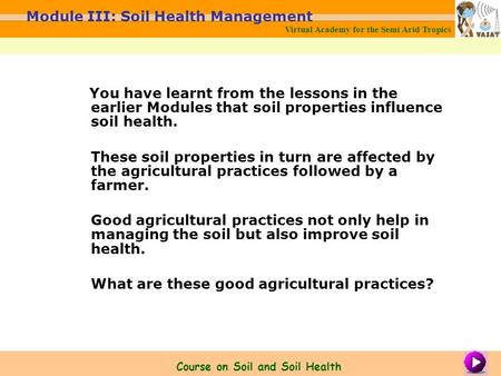 You have learnt from the lessons in the earlier Modules that soil properties influence soil health. These soil properties in turn are affected by the agricultural.