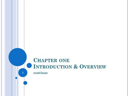 C HAPTER ONE I NTRODUCTION & O VERVIEW continue 1.