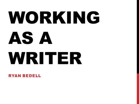 WORKING AS A WRITER RYAN BEDELL. TYPES OF RESEARCH PRIMARY Original research to obtain new information. Methods used to obtain this information include.