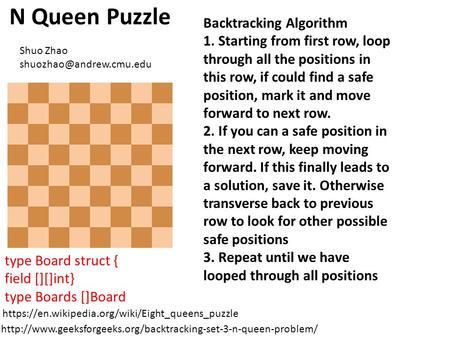 N Queen Puzzle https://en.wikipedia.org/wiki/Eight_queens_puzzle Backtracking Algorithm 1. Starting from first row, loop through all the positions in this.