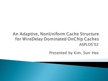 ASPLOS’02 Presented by Kim, Sun-Hee.  Technology trends ◦ The rate of frequency scaling is slowing down  Performance must come from exploiting concurrency.