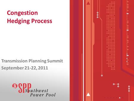 Congestion Hedging Process Transmission Planning Summit September 21-22, 2011.