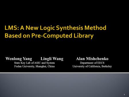 Wenlong Yang Lingli Wang State Key Lab of ASIC and System Fudan University, Shanghai, China Alan Mishchenko Department of EECS University of California,