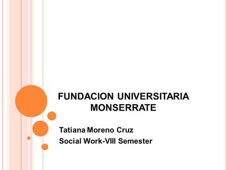 FUNDACION UNIVERSITARIA MONSERRATE Tatiana Moreno Cruz Social Work-VIII Semester.