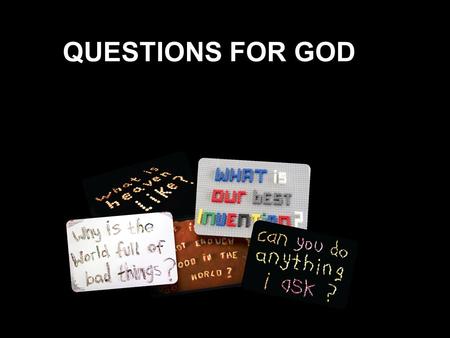 QUESTIONS FOR GOD.